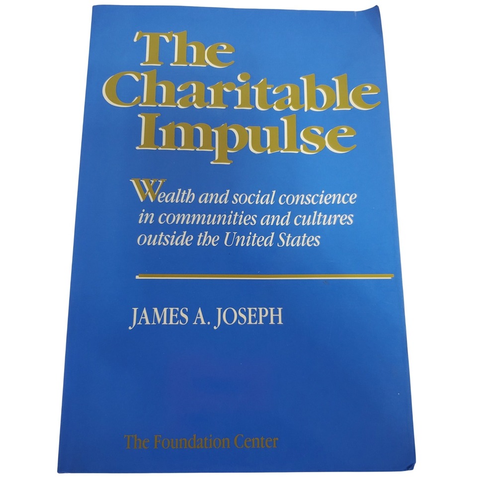 The Foundation Center The Charitable Impulse Book James A Joseph